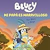 Bluey. Un cuento - Mi papá es maravilloso (edición en español): Un regalo original y especial para el Día del Padre (Cuentos infantiles)