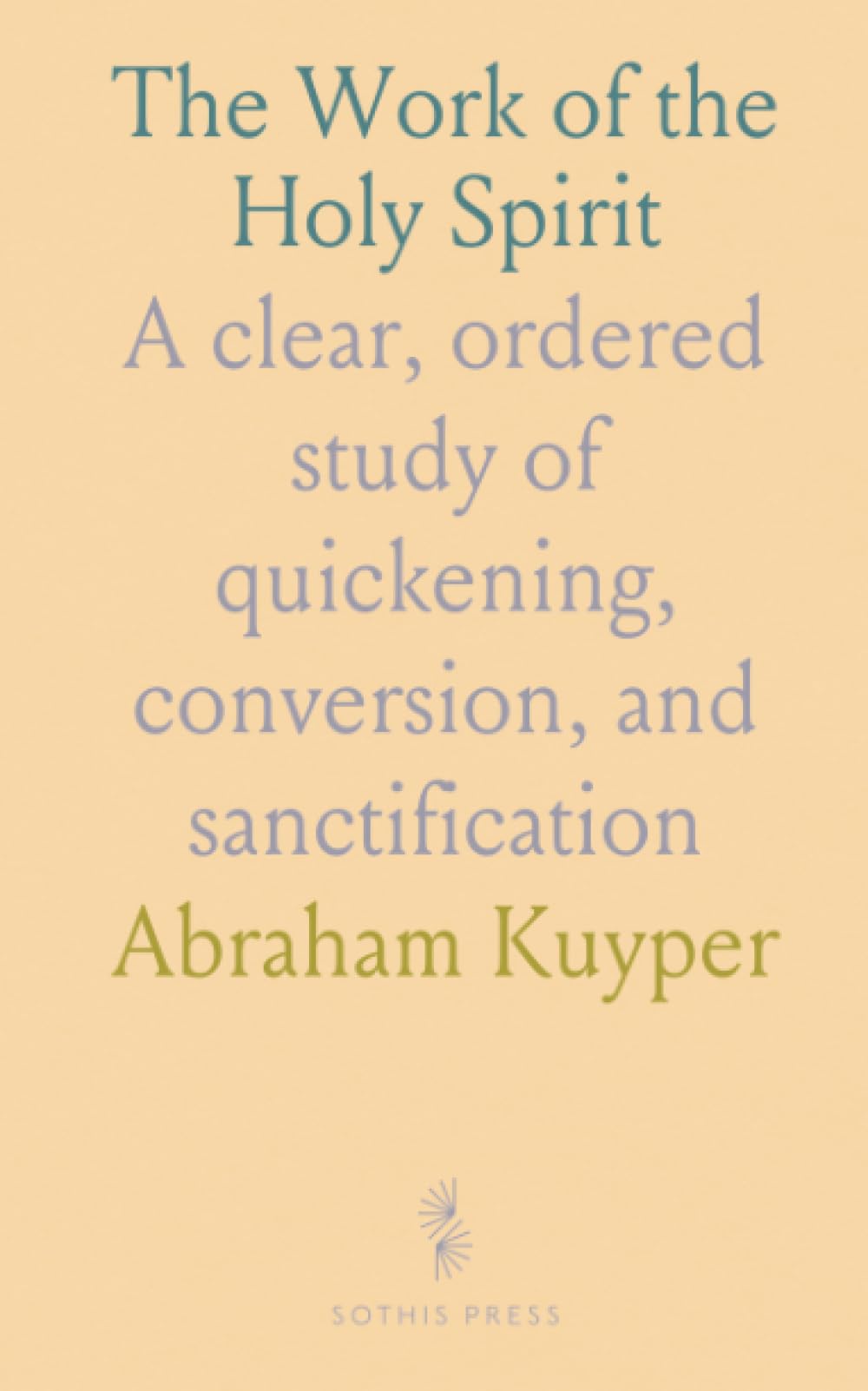 The Work of the Holy Spirit: A clear, ordered study of quickening, conversion, and sanctification