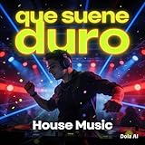 Que suene duro house