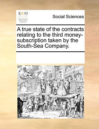 A True State of the Contracts Relating to the Third Money-Subscription Taken by the South-Sea Company.
