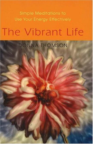 The Vibrant Life: Simple Meditations to Use Your Energy Effectively