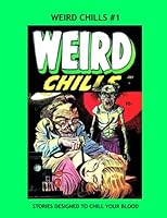 Weird Chills #1: Exciting 1950s Horror Comics -- All Stories --- No Ads 1535127201 Book Cover