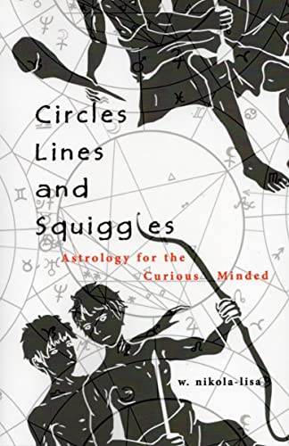 Circles, Lines, and Squiggles: Astrology for the Curious-Minded Circles, Lines, and Squiggles: Astrology for the Curious-Minded