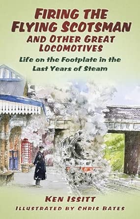 Firing the Flying Scotsman and Other Great Locomotives: Life On The Footplate In The Last Years Of Steam book cover