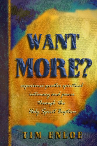 Want More? Experience Greater Spiritual Intimacy and Power Through the Holy Spirit Baptism