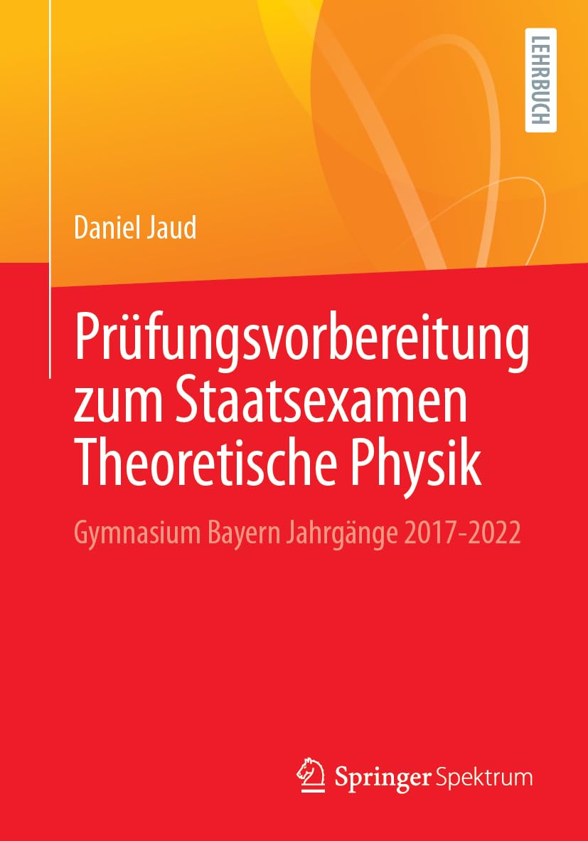 Prüfungsvorbereitung zum Staatsexamen Theoretische Physik: Gymnasium Bayern Jahrgänge 2017-2022