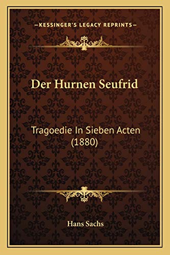 Der Hurnen Seufrid: Tragoedie In Sieben Acten (1880) (German Edition)