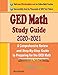 GED Math Study Guide 2020 - 2021: A Comprehensive Review and Step-By-Step Guide to Preparing for the GED Math