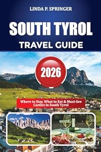 SOUTH TYROL TRAVEL GUIDE 2026: Where to Stay, What to Eat & Must-See Castles in South Tyrol