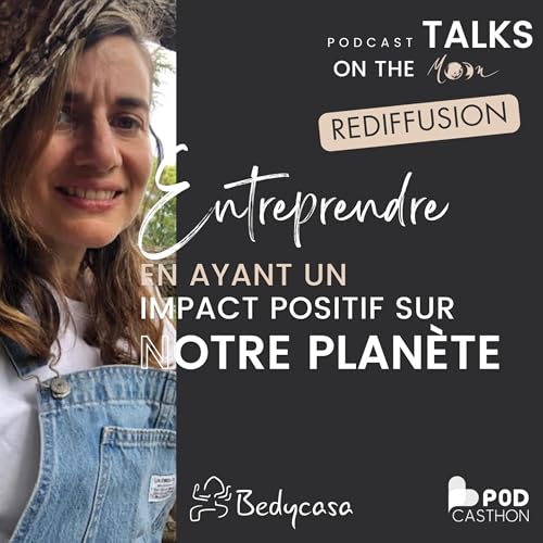 #Rediffusion - Entreprendre en ayant un impact positif sur notre plan&egrave;te, avec Magali Boisseau, fondatrice de BedyCasa, et l'association BedyImpact