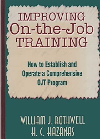 Improving On–the–Job Training: How to Establish and Operate a Comprehensive OJT Program Improving On–the–Job Training: How to Establish and Operate a Comprehensive OJT Program book cover