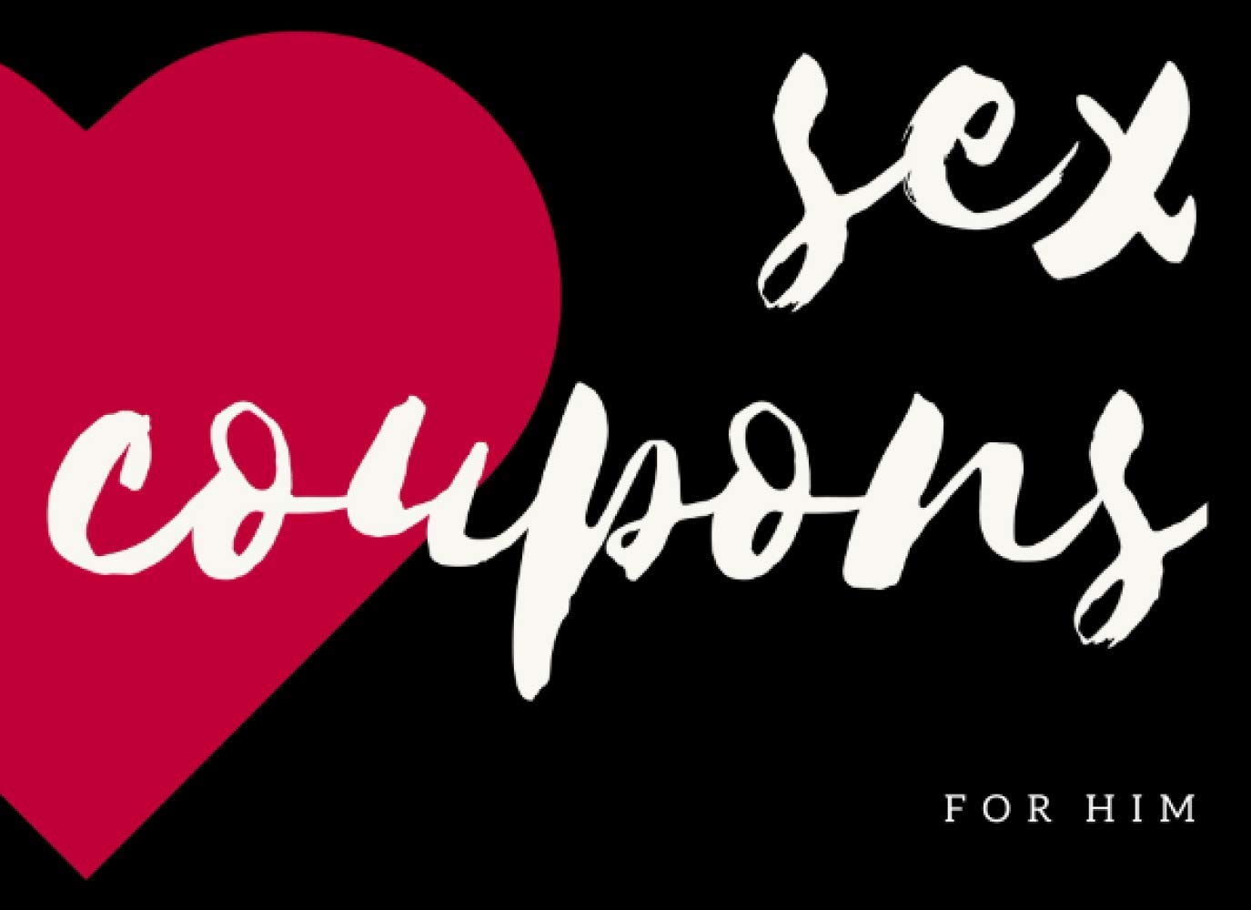 Sex Coupons For Him: Sexy Coupon Book For Him With 44 Naughty Coupons, Includes Blank Vouchers For Him To Personalize. Sexy Gifts For Him From Her. (Couples Coupons)
