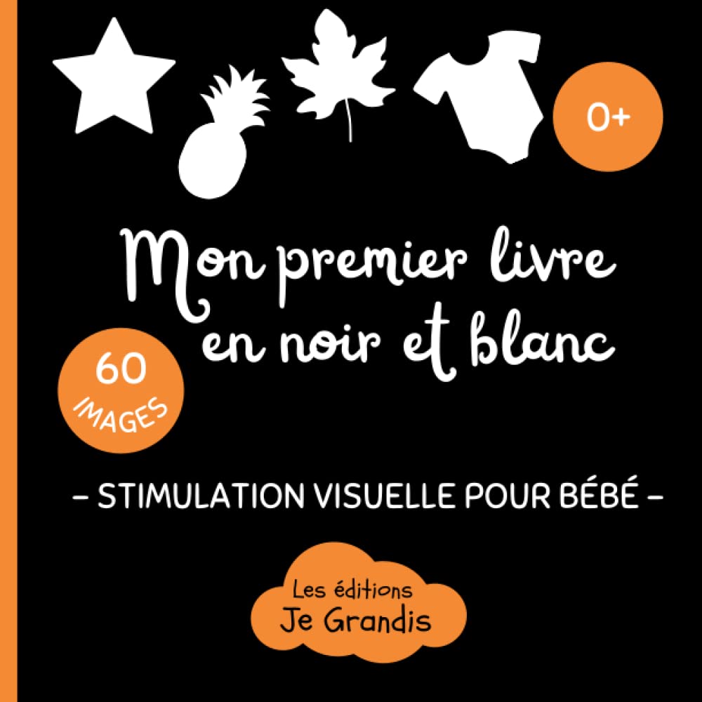 Mon premier livre en noir et blanc: Stimulation visuelle Montessori pour bébé - Dès la naissance - Livre interactif d'images contrastées - Pour une éducation sensorielle du nouveau né