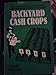 Backyard Cash Crops: The Sourcebook for Growing and Selling over 200 High-Value Specialty Crops.