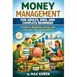 Money Management For Adults, Kids, and Complete Beginners Audiobook By Max Koren cover art