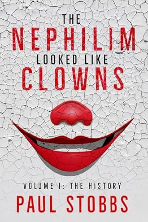 The Nephilim Looked Like Clowns: Volume I: The History