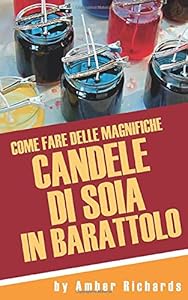 Come fare delle magnifiche candele di soia in barattolo