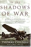 In the Shadows of War: An American Pilot's Odyssey Through Occupied France and the Camps of Nazi Germany