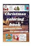 Christmas coloring book with santa claus for adults and kids: to relax for adults and increase concentration for children