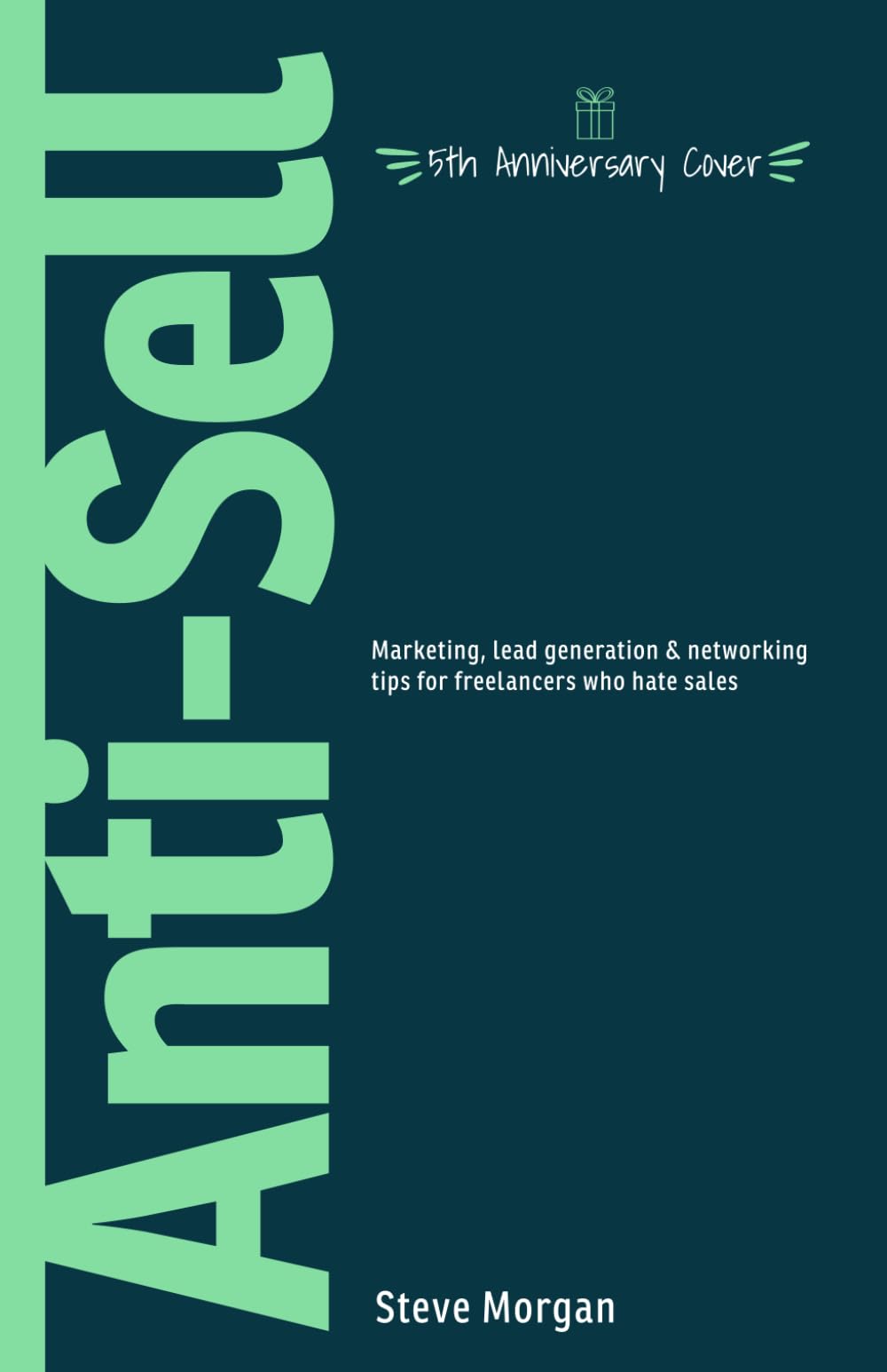 Anti-Sell: Marketing, Lead Generation & Networking Tips for Freelancers Who Hate Sales