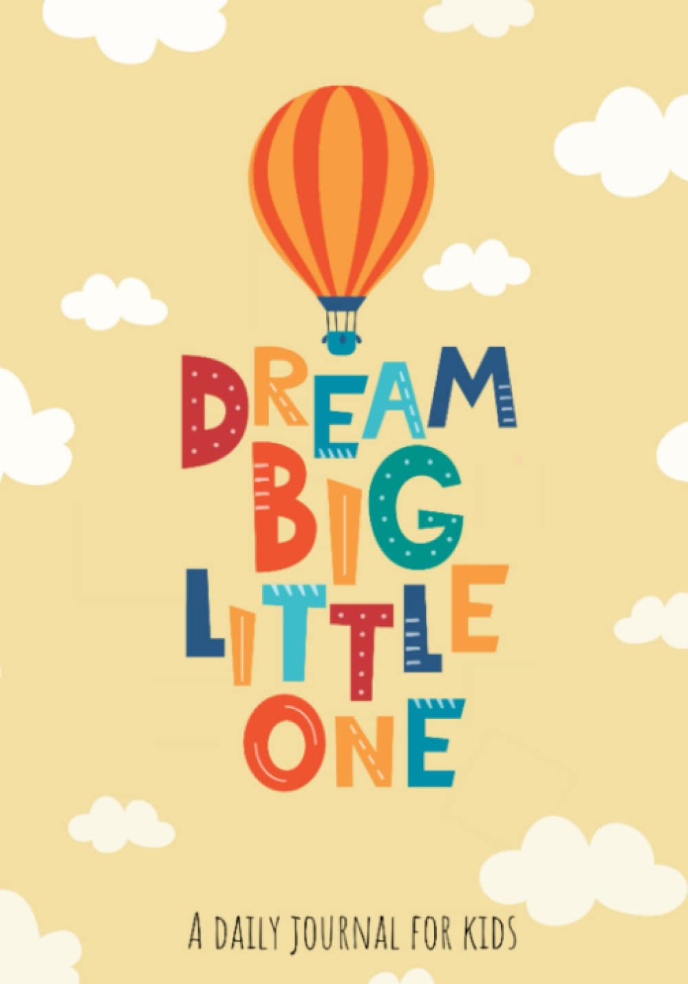 A Daily Journal For Kids: Dream Big Little One- Daily Journal for Boys and Girls age 4-7. Draw, Write & Color!