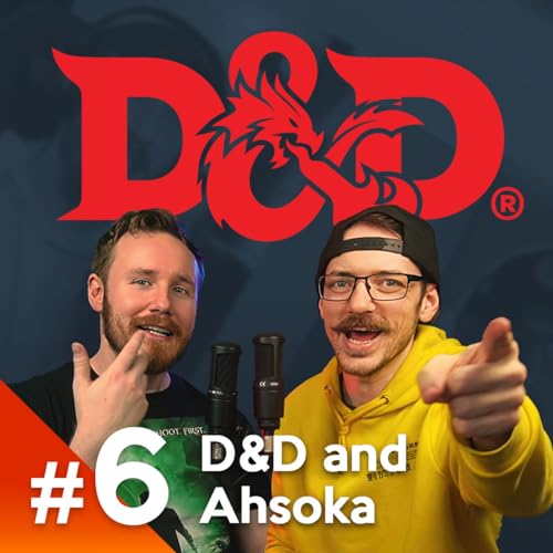 #6 - Dungeons & Dragons and Ahsoka