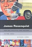  James Rosenquist: Pop Art, Politics, and History in the 1960s