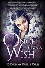 Once Upon A Wish: 16 Dreamy Faerie Tales (Once Upon Series Book 6)