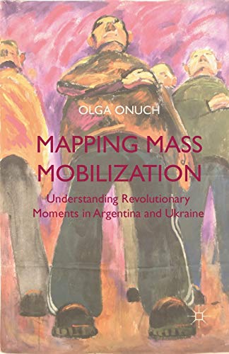 Mapping Mass Mobilization: Understanding Revolutionary Moments in Argentina and Ukraine