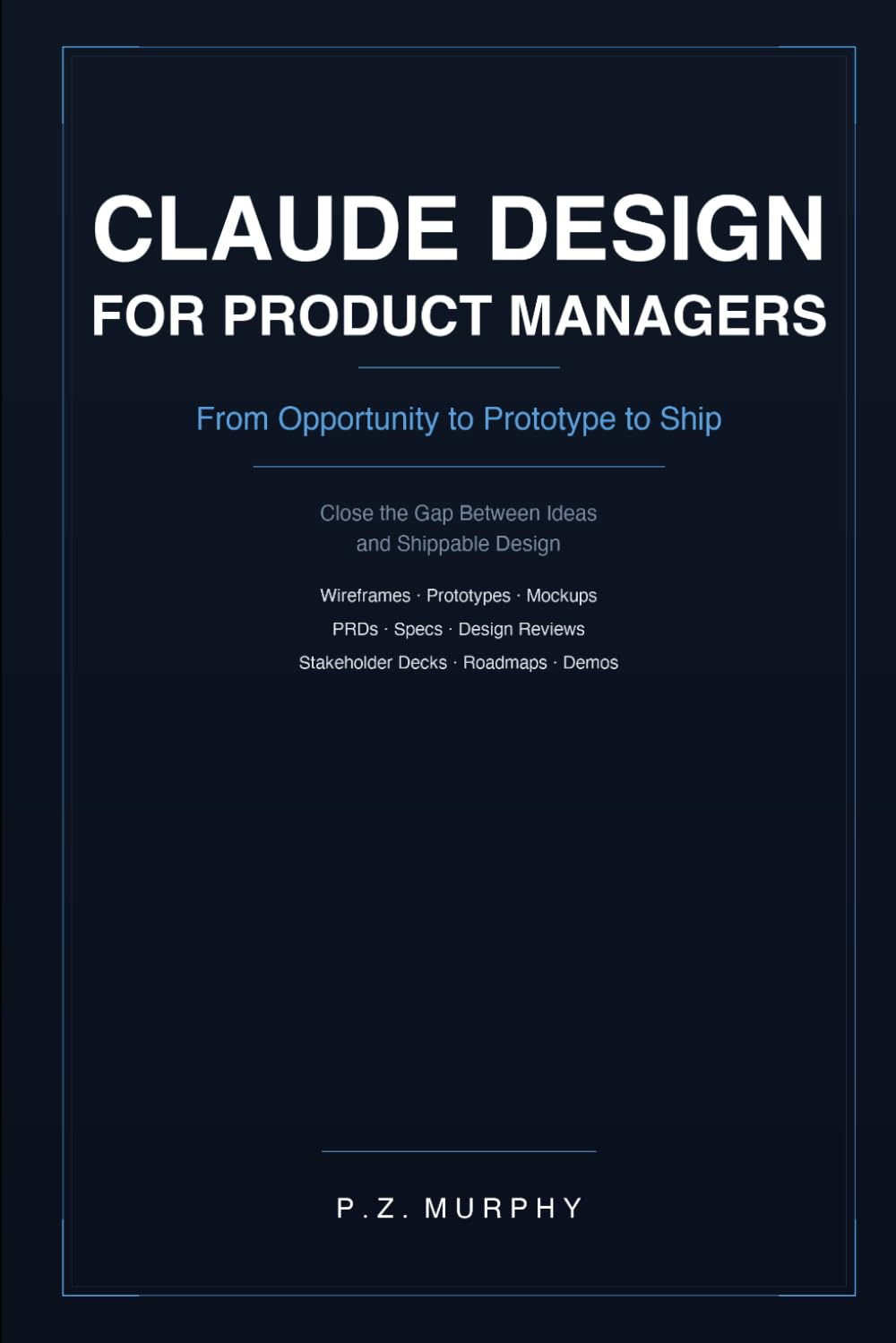 Claude Design for Product Managers: From Opportunity to Prototype to Ship