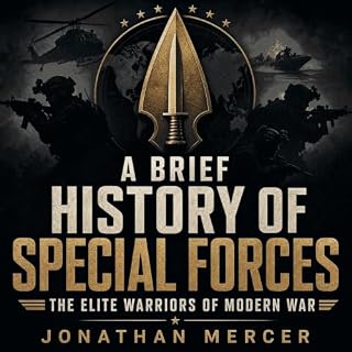 A Brief History of Special Forces: The Elite Warriors of Modern War cover art