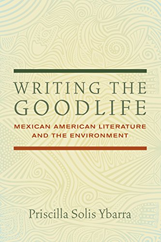 Writing the Goodlife: Mexican American Literature and the Environment (English Edition)