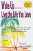 Wake Up... Live the Life You Love--Inspirational How to Stories