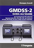  GMDSS-2. Guida all\'esame per il conseguimento del certificato di operatore radio GOC, ROC, LRC e SRC, per l\'utilizzo di VHF-DSC, MF/HF-DSC, AIS attivo, EPIRB...
