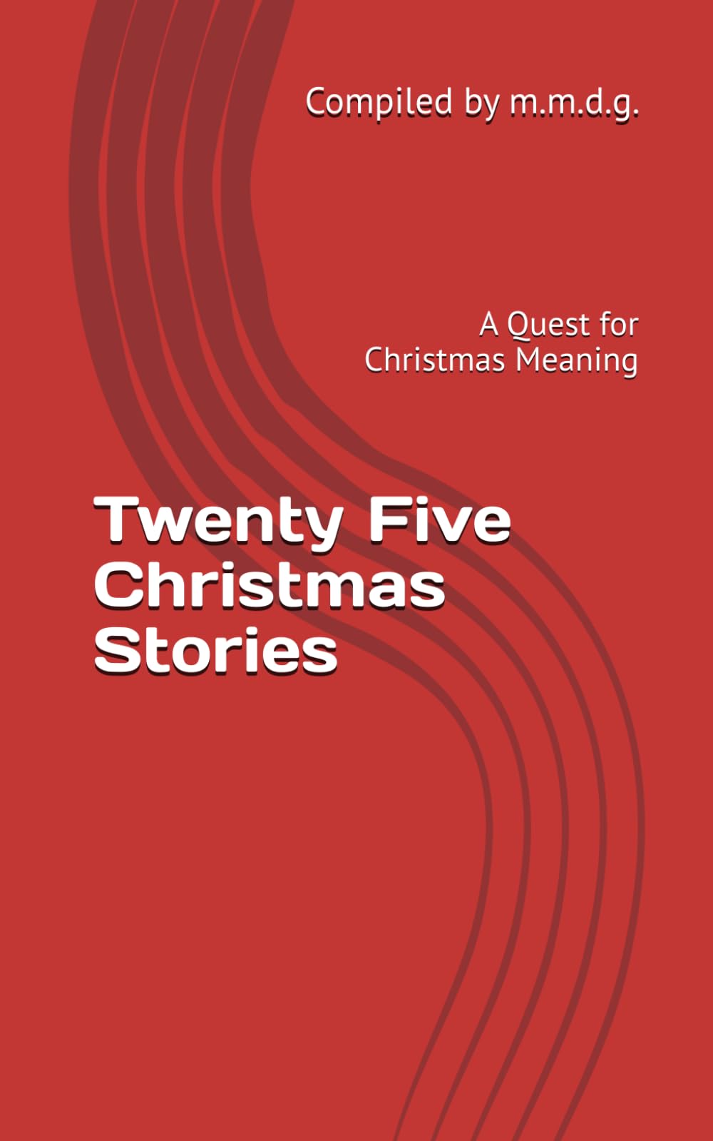 Twenty Five Christmas Stories: A Quest for Christmas Meaning