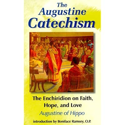 The Augustine Catechism: The Enchiridon on Faith, Hope and Charity