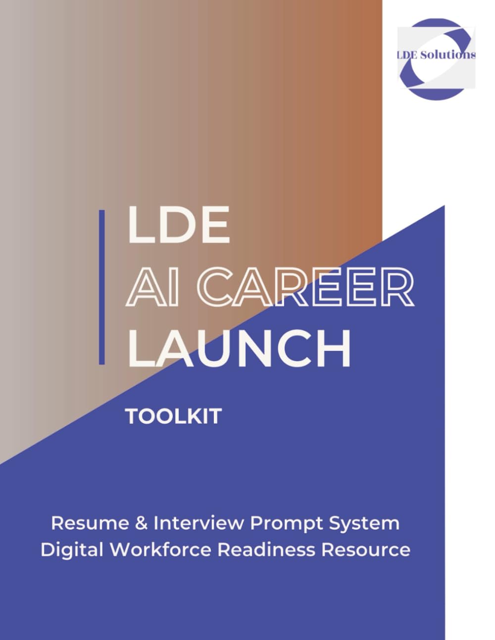 LDE AI Career Launch Toolkit: Resume & Interview AI Prompt System | Digital Workforce Readiness Resource | 8.5 X 11, 32 pages (LDE AI Career Launch™ Series)