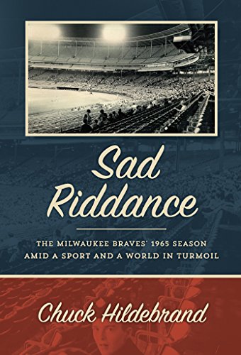 Sad Riddance: The Milwaukee Braves' 1965 season amid a sport and a world in turmoil Sad Riddance: The Milwaukee Braves' 1965 season amid a sport and a world in turmoil