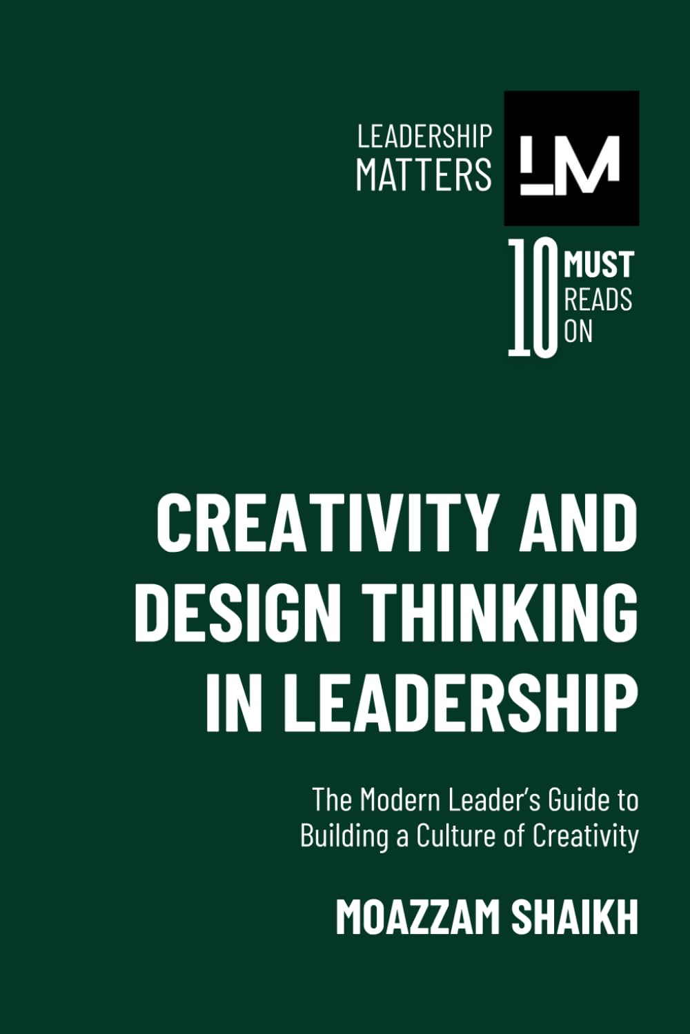 Creativity and Design Thinking in Leadership: The Modern Leader’s Guide to Building a Culture of Creativity