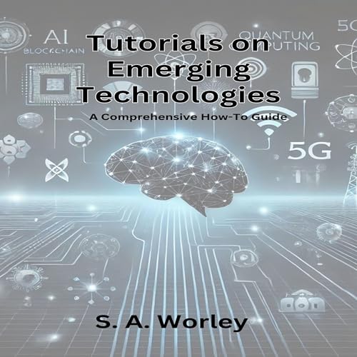 Tutorials on Emerging Technologies by S.A. Worley episode artwork