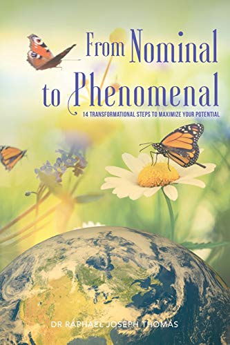From Nominal to Phenomenal: 14 Transformational Steps to Maximize your Potential