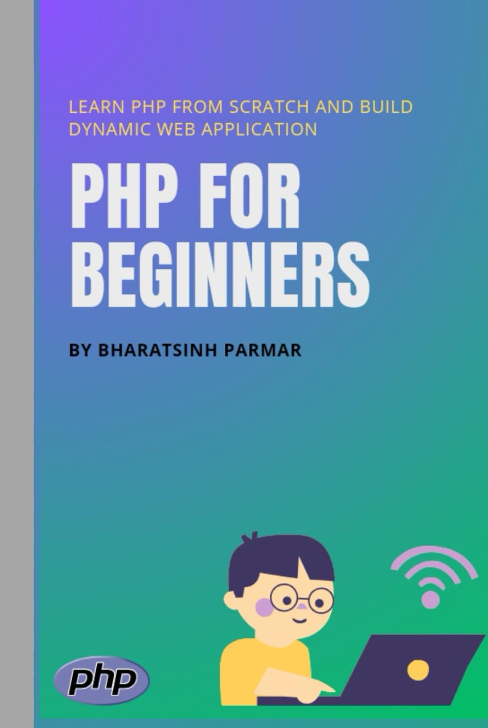 PHP for Beginners: Learn PHP from Scratch and Build Dynamic Web Application