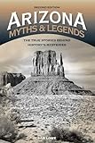 Arizona Myths and Legends: The True Stories behind History's Mysteries (Legends of the West)