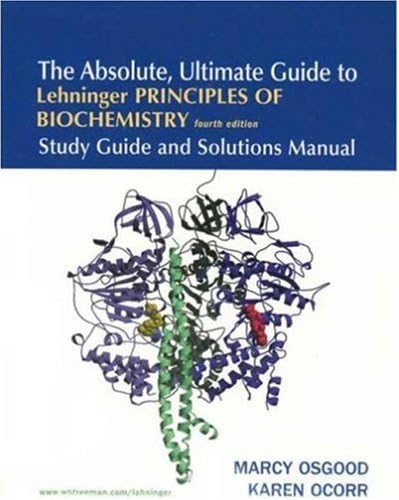 The Absolute, Ultimate Guide to Lehninger Principles of Biochemistry, 4th Edition: Study Guide and Solutions Manual