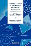 Language Learning in Intercultural Perspective: Approaches Through Drama and Ethnography (Cambridge Language Teaching Library)
