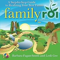 The Family ROI Experience: A Step-By-Step Guide to Realizing Your Best Family 1456320165 Book Cover