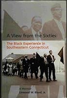 A View from the 60's: The Black Experience in Southeastern Connecticut 0960774440 Book Cover