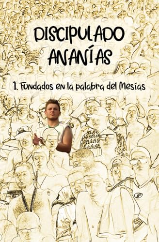 Discipulado Ananías: 1. Fundados en la palabra del Mesías