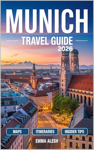 Munich Travel Guide 2026: Complete Maps, Day-by-Day Itineraries, Scenic Road Trips & Hidden Gems - Your Expert Guide to Authentic Bavaria