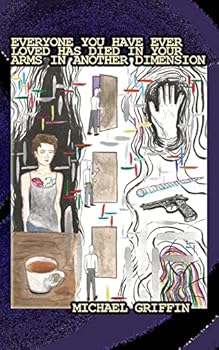 Paperback Everyone You Have Ever Loved Has Died In Your Arms In Another Dimension Book